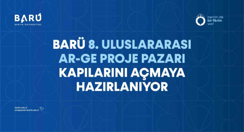 BARÜ 8. Uluslararası Ar-Ge Proje Pazarı kapılarını açmaya hazırlanıyor